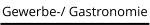 Gewerbe-/ Gastronomie